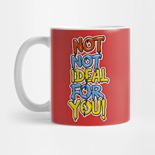 Not ideal Not ideal for you 2024 Mug